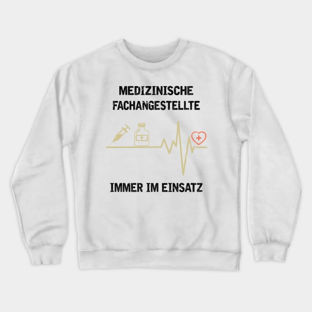 MEDIZINISCHE FACHANGESTELLTE IMMER IM EINSATZ Crewneck Sweatshirt by JeanettVeal